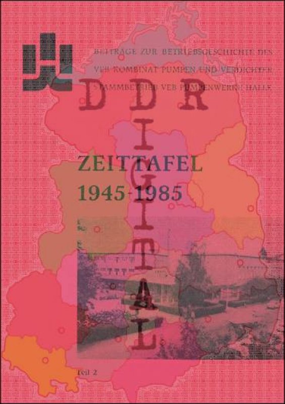 Beiträge zur Betriebsgeschichte des VEB Kombinat Pumpen und Verdichter Stammbetrieb VEB Pumpenwerke Halle