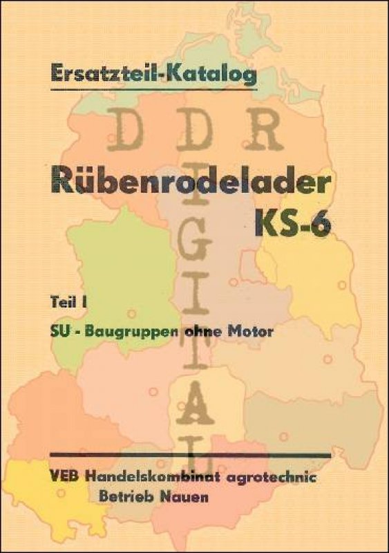 Ersatzteil-Katalog Rübenrodelader KS-6 Teil I SU-Baugruppen ohne Motor