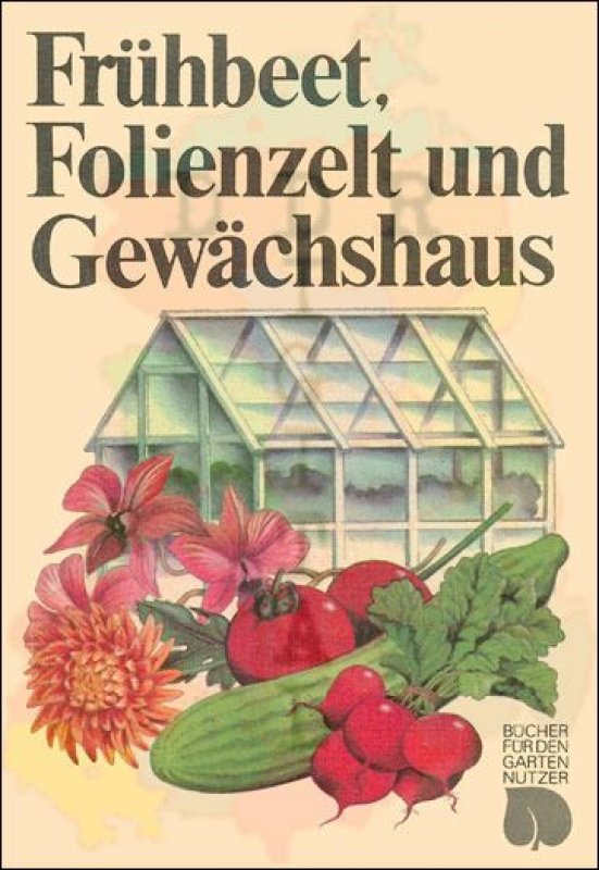 Frühbeet, Folienzelt und Gewächshaus